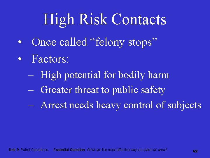 High Risk Contacts • Once called “felony stops” • Factors: – High potential for