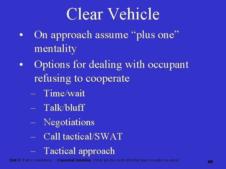 Clear Vehicle • On approach assume “plus one” mentality • Options for dealing with