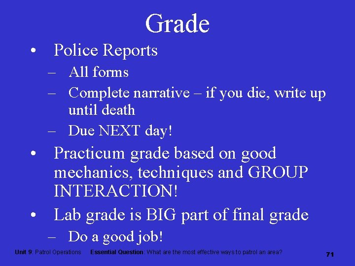 Grade • Police Reports – All forms – Complete narrative – if you die,