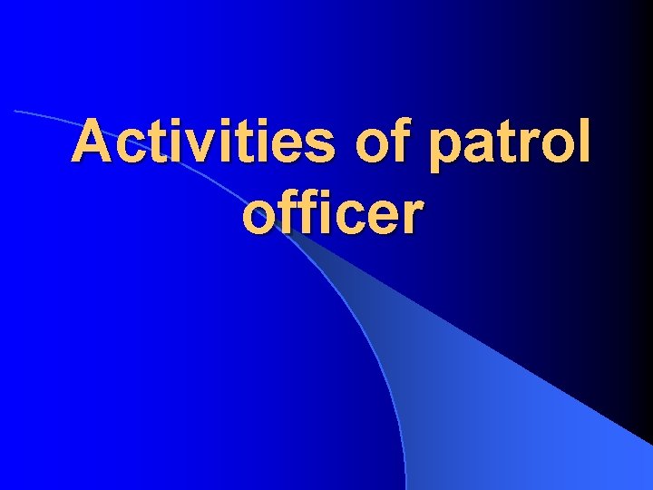 Activities of patrol officer 