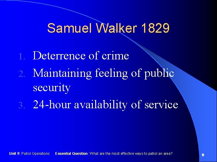 Samuel Walker 1829 Deterrence of crime 2. Maintaining feeling of public security 3. 24
