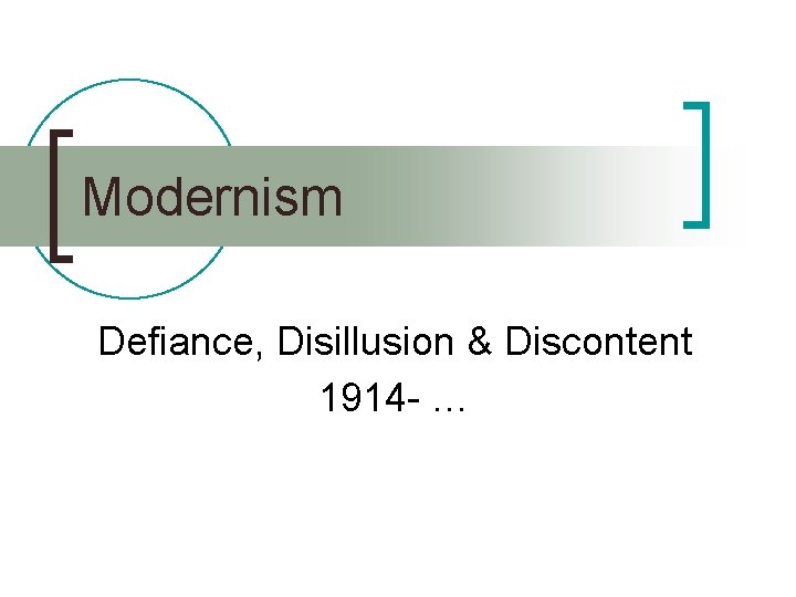 Modernism Defiance, Disillusion & Discontent 1914 - … 