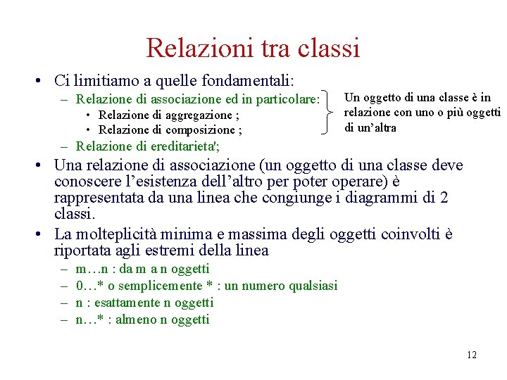 Relazioni tra classi • Ci limitiamo a quelle fondamentali: – Relazione di associazione ed