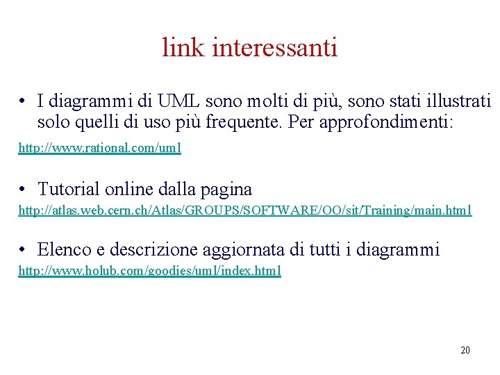 link interessanti • I diagrammi di UML sono molti di più, sono stati illustrati