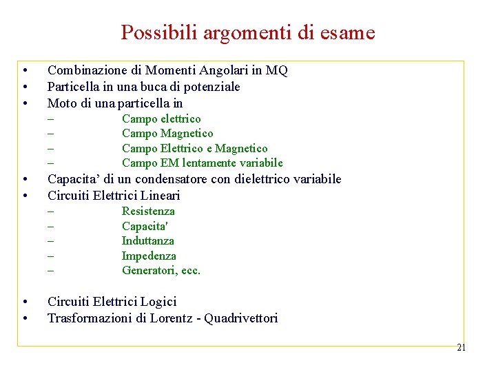 Possibili argomenti di esame • • • Combinazione di Momenti Angolari in MQ Particella
