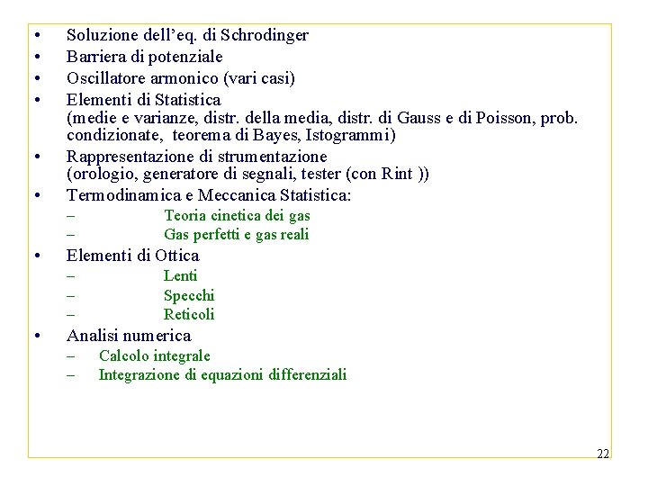  • • • Soluzione dell’eq. di Schrodinger Barriera di potenziale Oscillatore armonico (vari