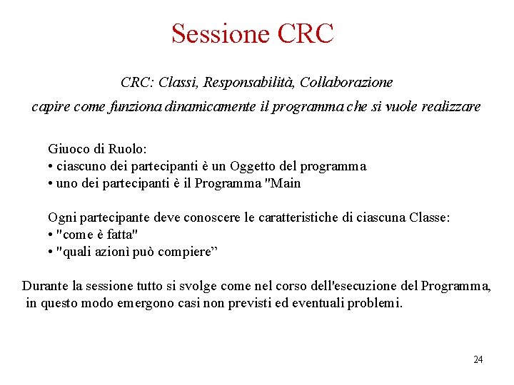 Sessione CRC: Classi, Responsabilità, Collaborazione capire come funziona dinamicamente il programma che si vuole
