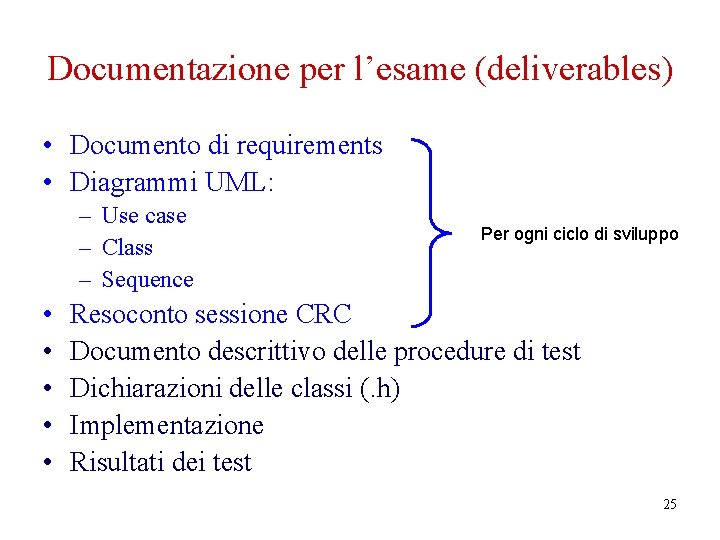 Documentazione per l’esame (deliverables) • Documento di requirements • Diagrammi UML: – Use case