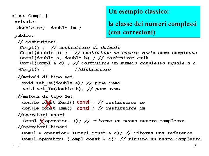 class Compl { private: double re; double im ; Un esempio classico: la classe