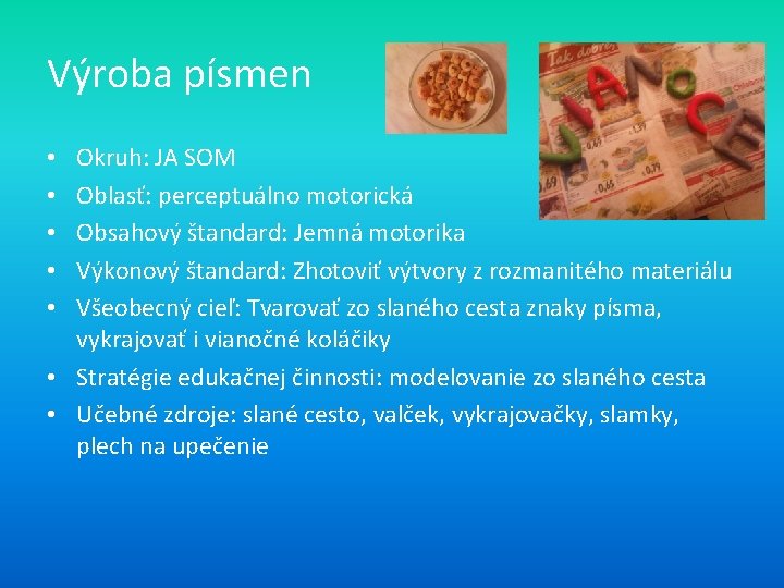 Výroba písmen Okruh: JA SOM Oblasť: perceptuálno motorická Obsahový štandard: Jemná motorika Výkonový štandard: