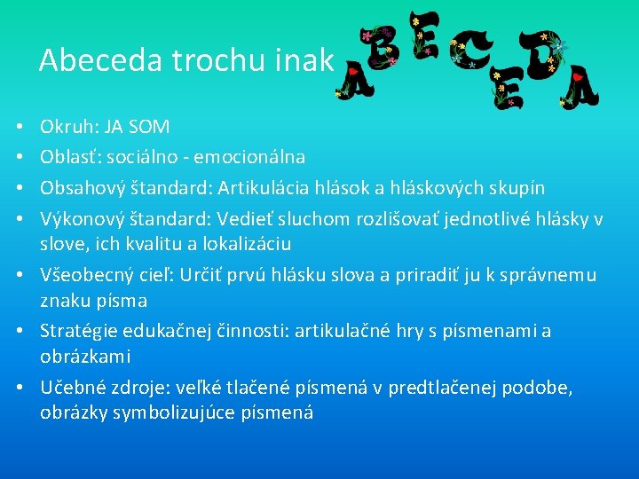 Abeceda trochu inak Okruh: JA SOM Oblasť: sociálno - emocionálna Obsahový štandard: Artikulácia hlások