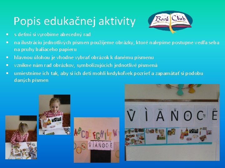 Popis edukačnej aktivity • s deťmi si vyrobíme abecedný rad • na ilustráciu jednotlivých