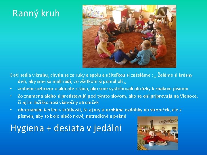 Ranný kruh Deti sedia v kruhu, chytia sa za ruky a spolu a učiteľkou