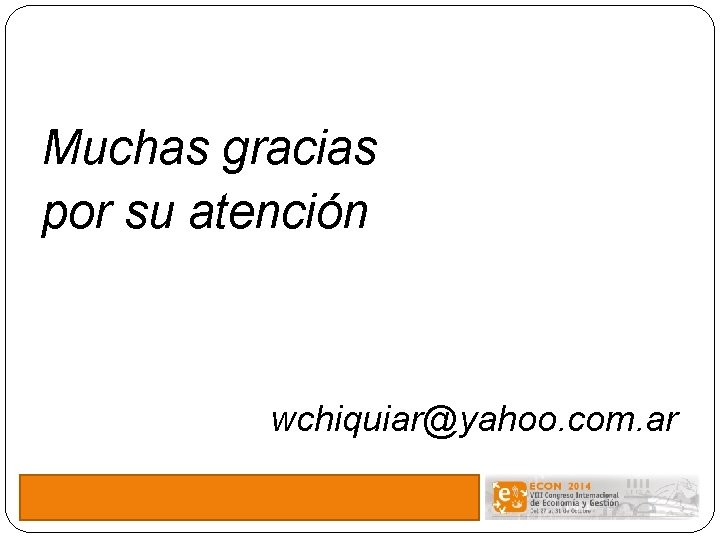 Muchas gracias por su atención wchiquiar@yahoo. com. ar 