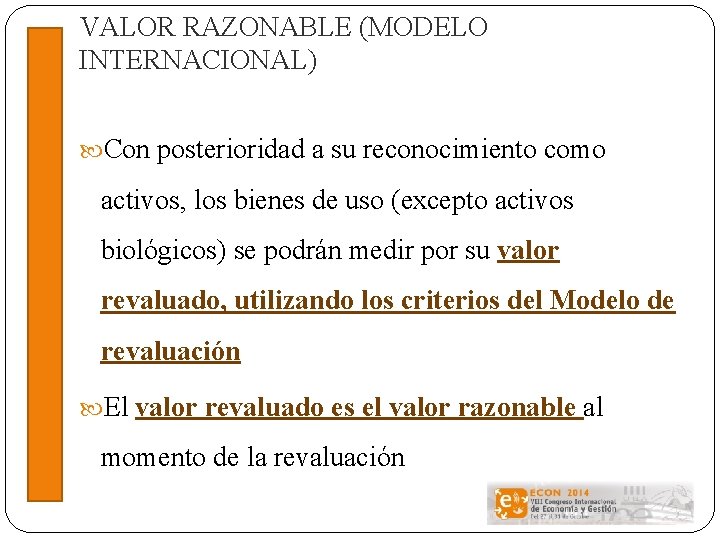 VALOR RAZONABLE (MODELO INTERNACIONAL) Con posterioridad a su reconocimiento como activos, los bienes de