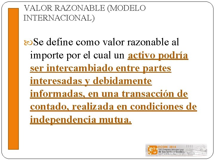 VALOR RAZONABLE (MODELO INTERNACIONAL) Se define como valor razonable al importe por el cual