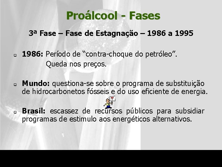 Proálcool - Fases 3ª Fase – Fase de Estagnação – 1986 a 1995 q