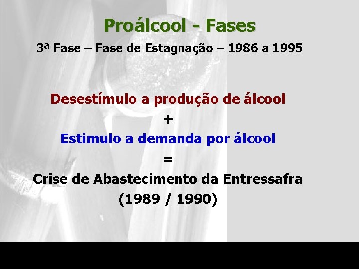 Proálcool - Fases 3ª Fase – Fase de Estagnação – 1986 a 1995 Desestímulo