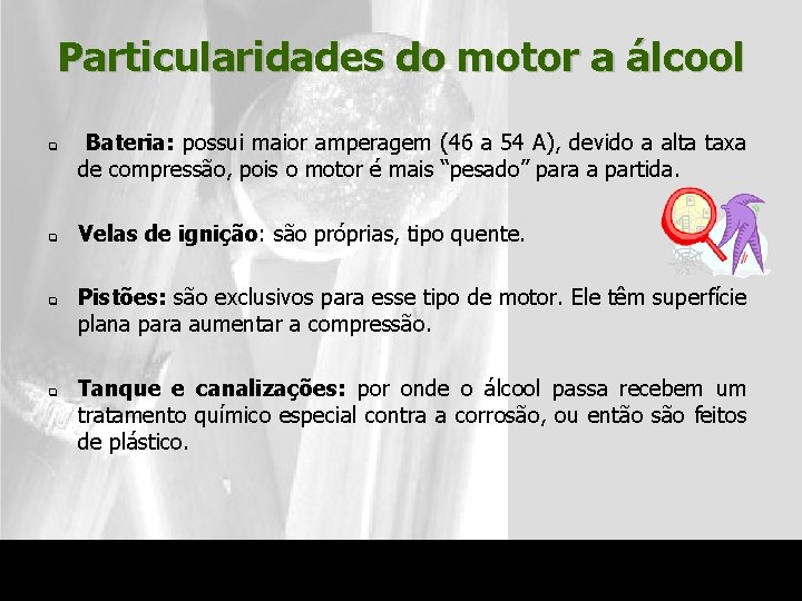 Particularidades do motor a álcool q q Bateria: possui maior amperagem (46 a 54