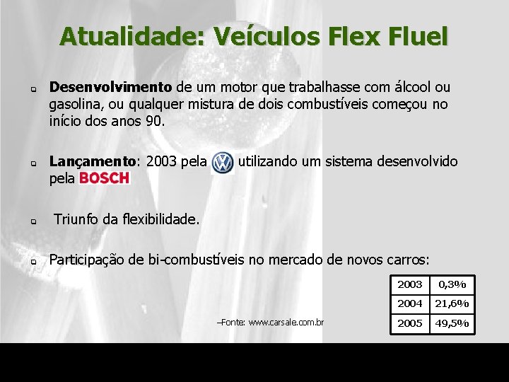 Atualidade: Veículos Flex Fluel q q Desenvolvimento de um motor que trabalhasse com álcool