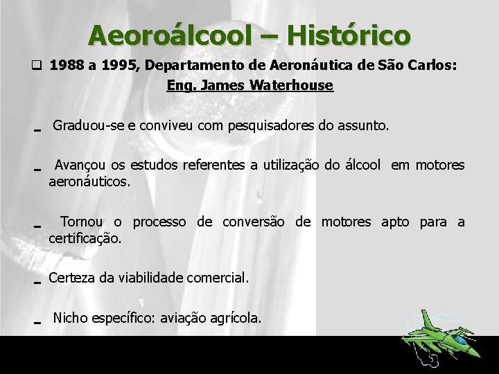 Aeoroálcool – Histórico q 1988 a 1995, Departamento de Aeronáutica de São Carlos: Eng.