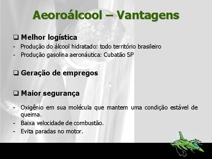 Aeoroálcool – Vantagens q Melhor logística - Produção do álcool hidratado: todo território brasileiro