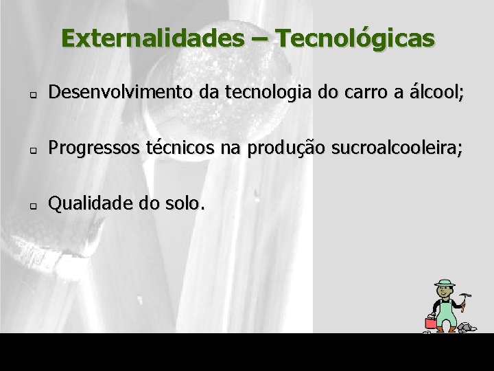 Externalidades – Tecnológicas q Desenvolvimento da tecnologia do carro a álcool; q Progressos técnicos