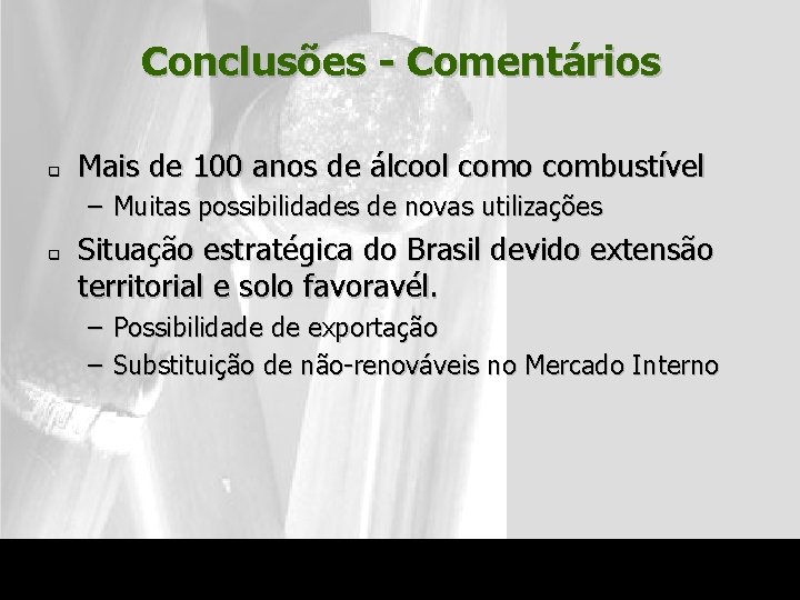 Conclusões - Comentários q Mais de 100 anos de álcool como combustível – Muitas