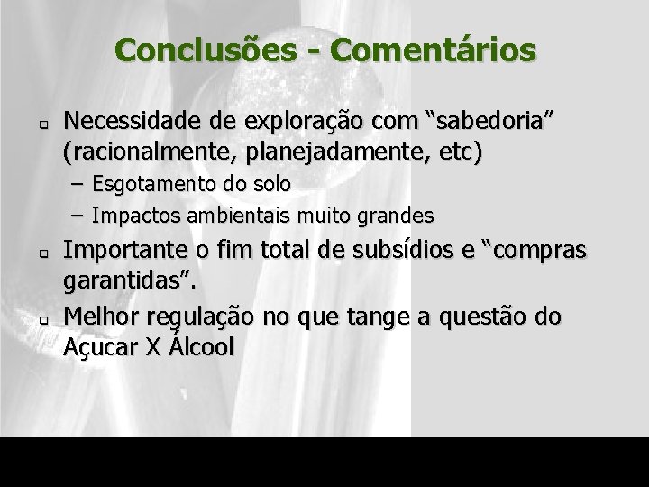 Conclusões - Comentários q Necessidade de exploração com “sabedoria” (racionalmente, planejadamente, etc) – Esgotamento