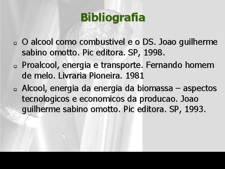 Bibliografia q q q O alcool como combustivel e o DS. Joao guilherme sabino