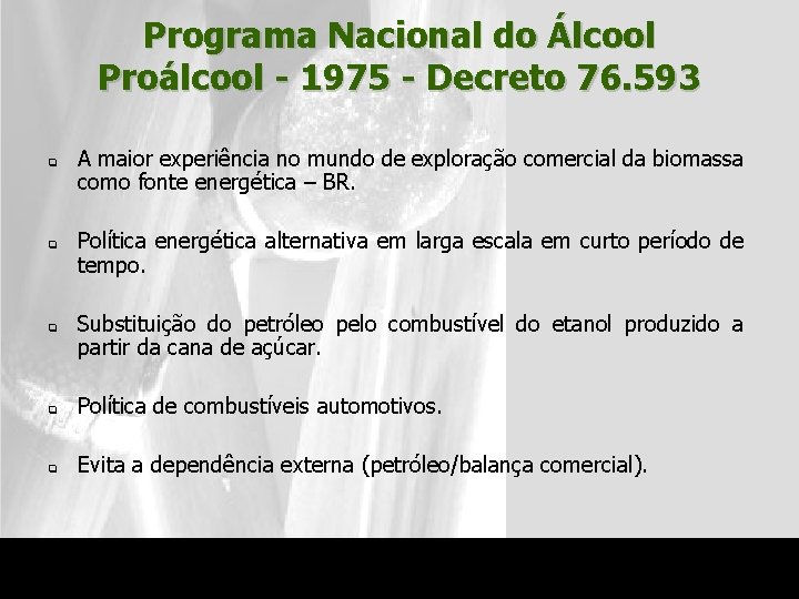 Programa Nacional do Álcool Proálcool - 1975 - Decreto 76. 593 q q q