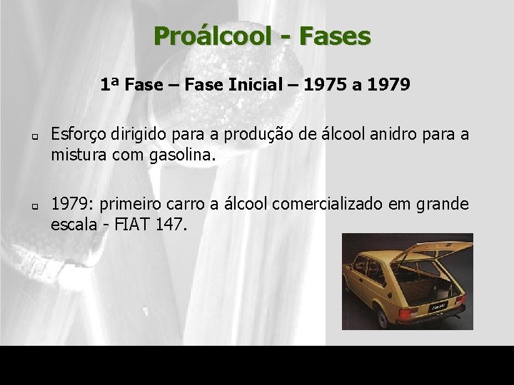 Proálcool - Fases 1ª Fase – Fase Inicial – 1975 a 1979 q q