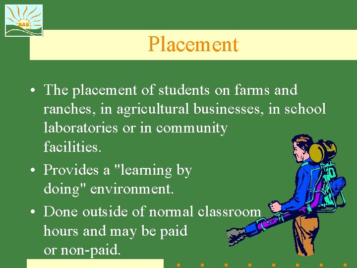 Placement • The placement of students on farms and ranches, in agricultural businesses, in