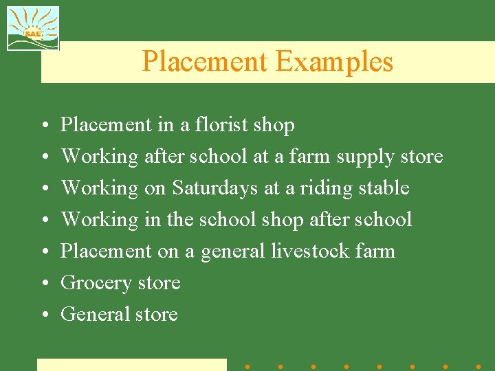 Placement Examples • • Placement in a florist shop Working after school at a