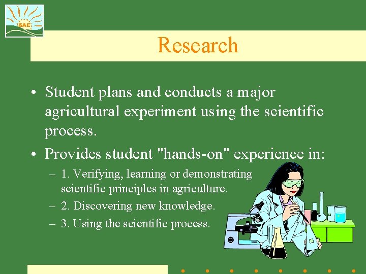 Research • Student plans and conducts a major agricultural experiment using the scientific process.
