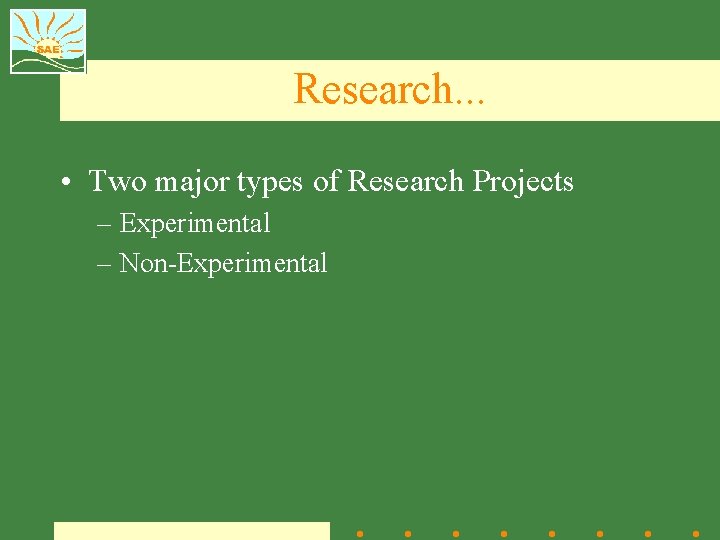 Research. . . • Two major types of Research Projects – Experimental – Non-Experimental