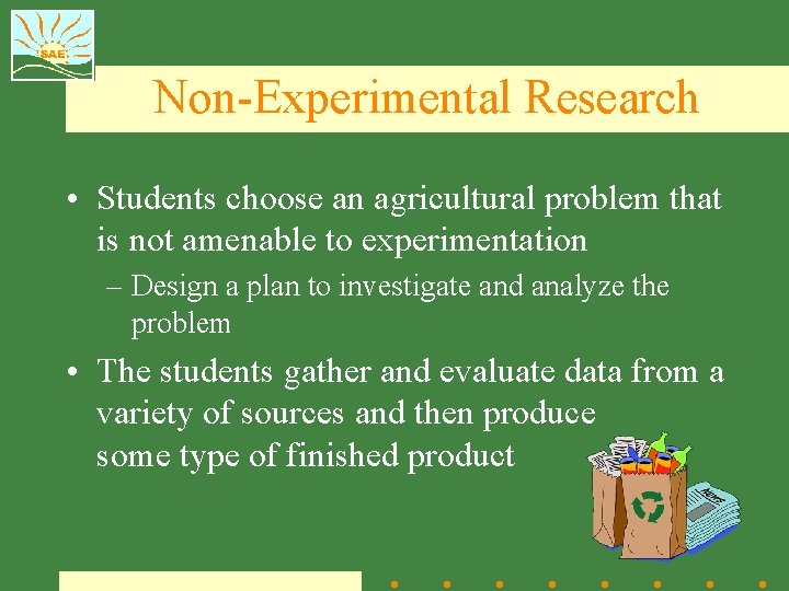 Non-Experimental Research • Students choose an agricultural problem that is not amenable to experimentation