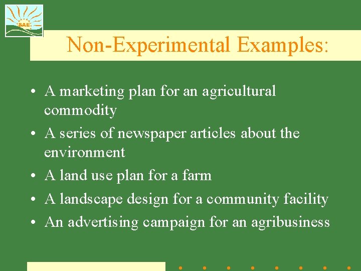 Non-Experimental Examples: • A marketing plan for an agricultural commodity • A series of