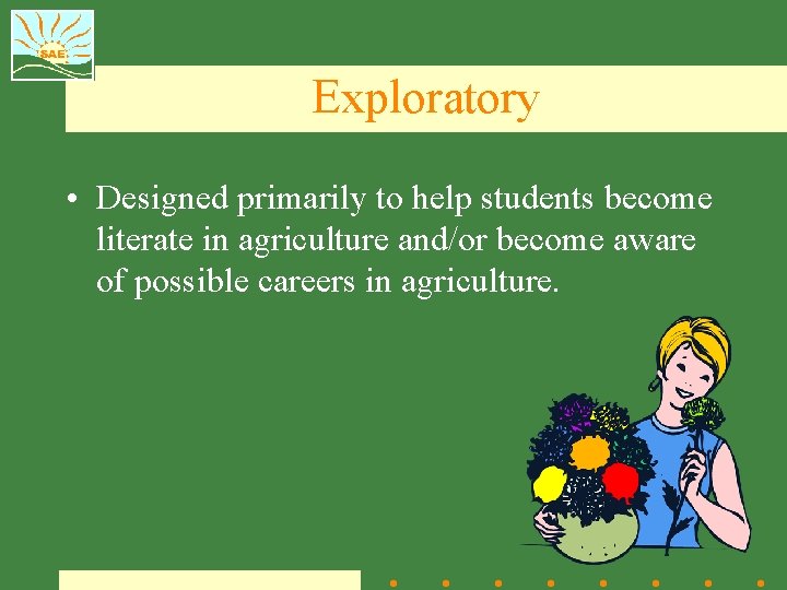 Exploratory • Designed primarily to help students become literate in agriculture and/or become aware