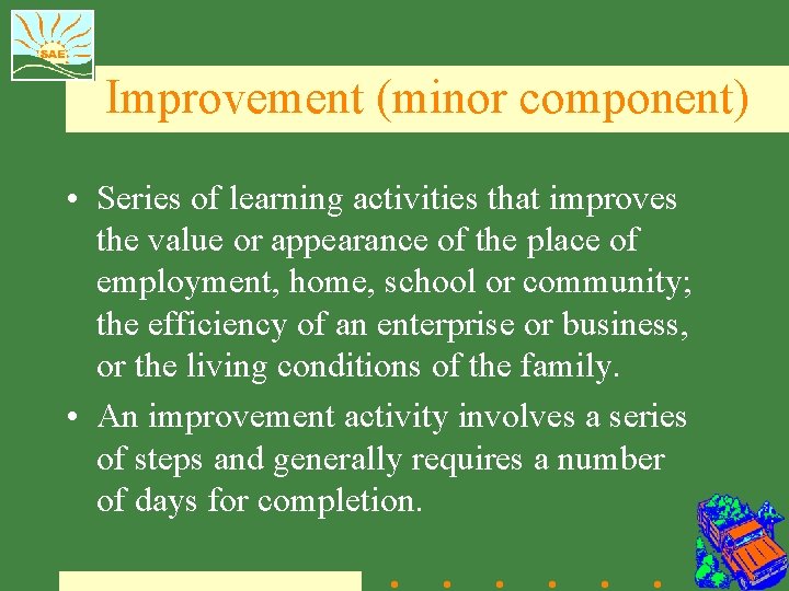 Improvement (minor component) • Series of learning activities that improves the value or appearance