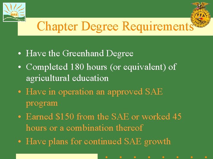 Chapter Degree Requirements • Have the Greenhand Degree • Completed 180 hours (or equivalent)
