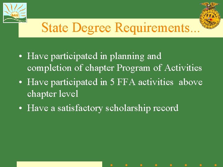 State Degree Requirements. . . • Have participated in planning and completion of chapter