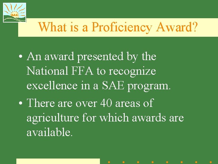 What is a Proficiency Award? • An award presented by the National FFA to
