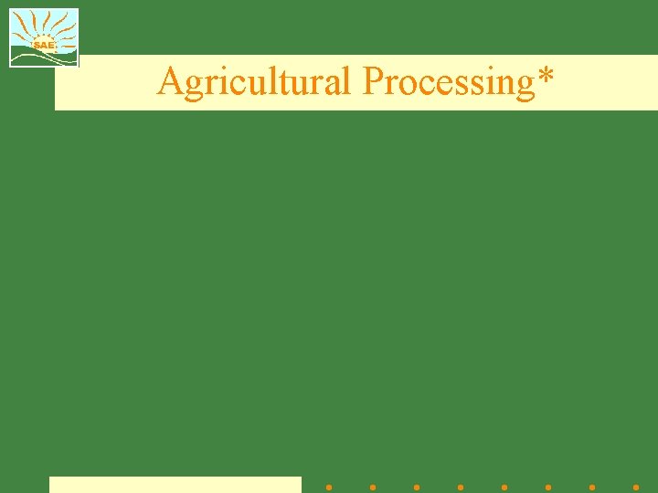 Agricultural Processing* 