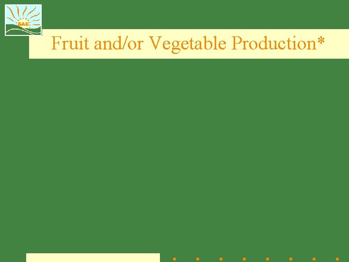 Fruit and/or Vegetable Production* 