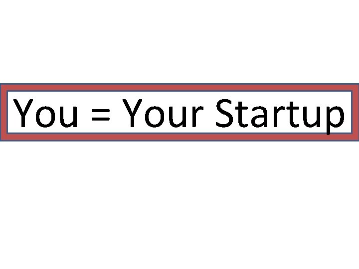 You = Your Startup 