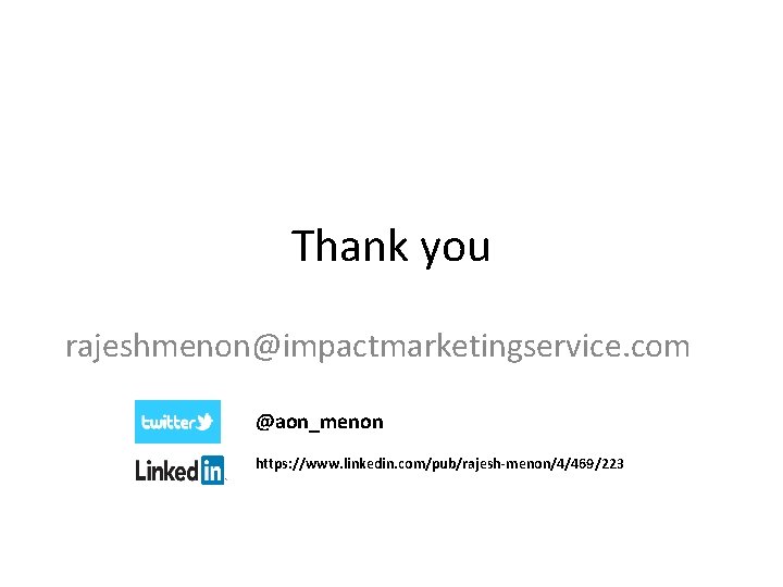 Thank you rajeshmenon@impactmarketingservice. com @aon_menon https: //www. linkedin. com/pub/rajesh-menon/4/469/223 