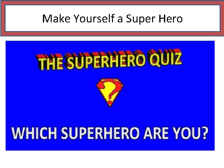 Make Yourself a Super Hero 