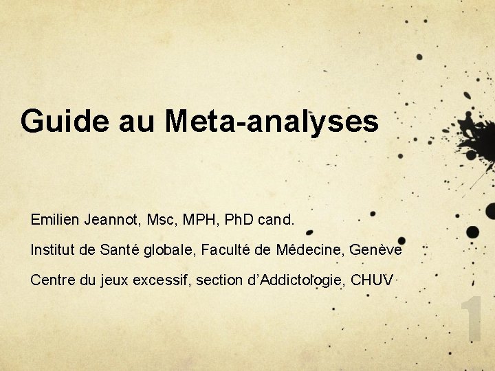 Guide au Meta-analyses Emilien Jeannot, Msc, MPH, Ph. D cand. Institut de Santé globale,