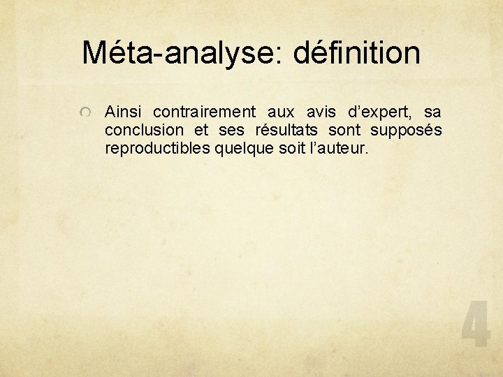Méta-analyse: définition Ainsi contrairement aux avis d’expert, sa conclusion et ses résultats sont supposés